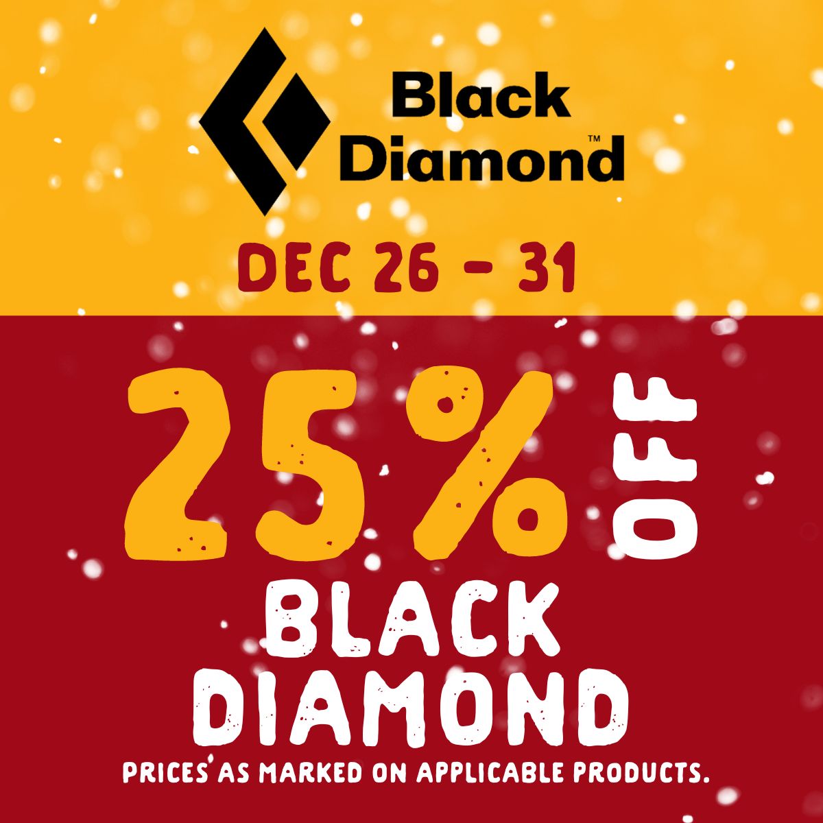 25% off Black Diamond from December 26 to 31. Prices as marked on applicable products.