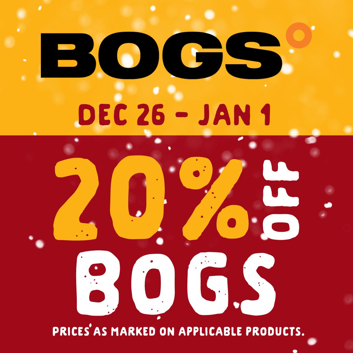 20% off Bogs from December 26 until January 1. Prices as marked on applicable products.