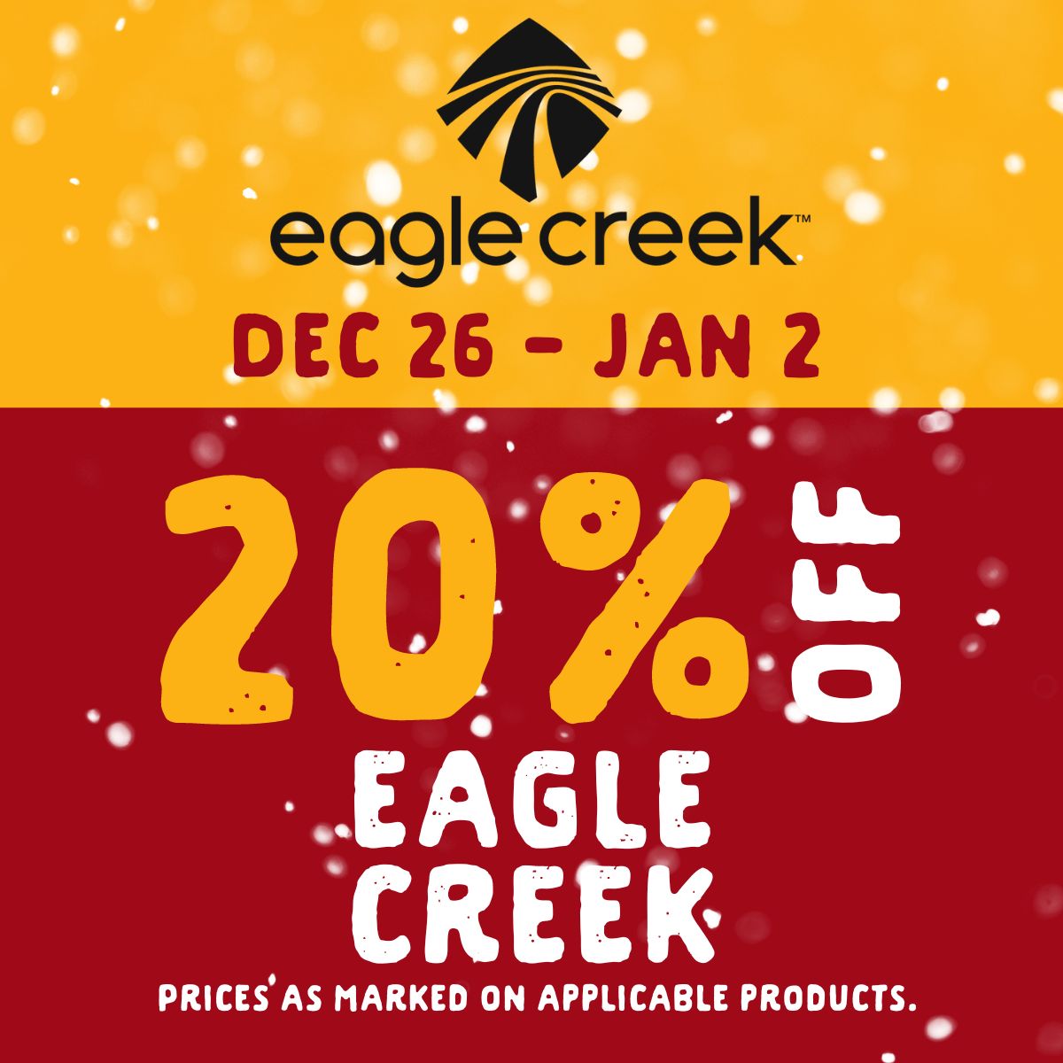 20% off Eagle Creek from December 26 until January 2. Prices as marked on applicable products.