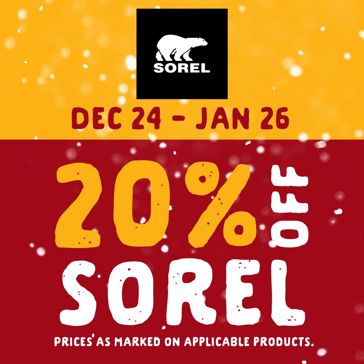 20% off Sorel from December 24 until January 26. Prices as marked on applicable products.
