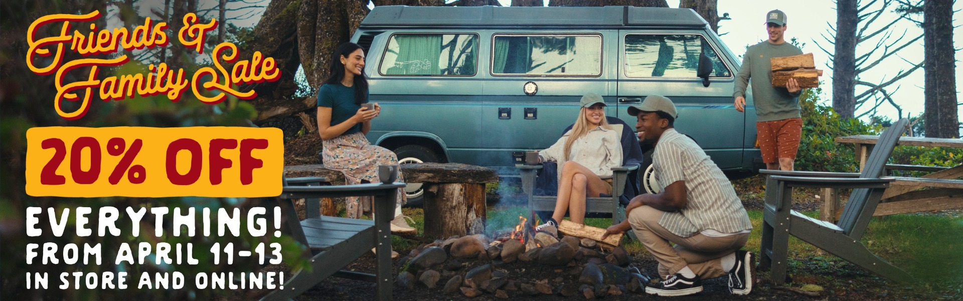 Friends & Family Sale: Save 20% Off EVERYTHING from April 11-13 in store and online!