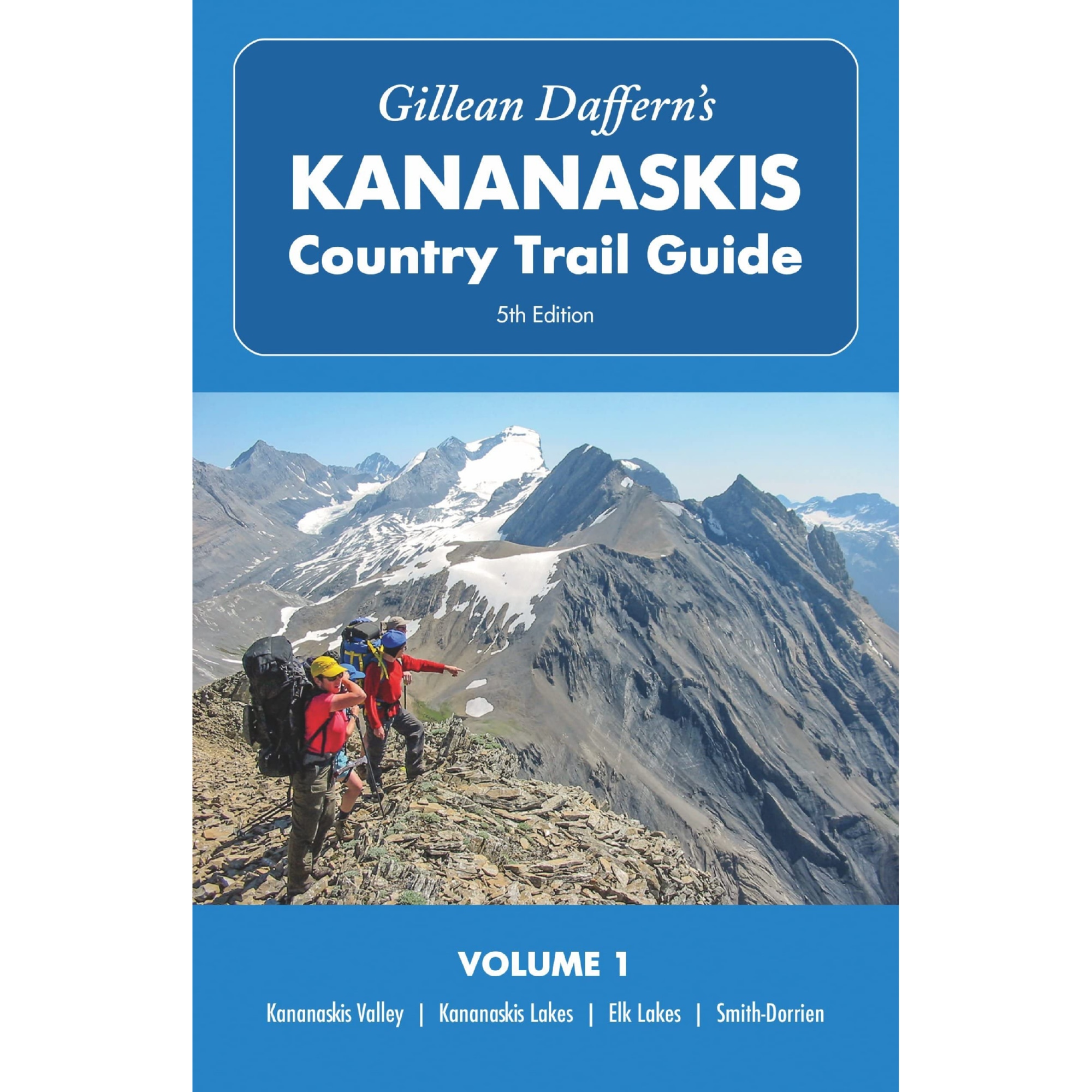 Gillean Daffern’s Kananaskis Country Trail Guide 5th Edition: Volume 1: Kananaskis Valley - Kananaskis Lakes - Elk Lakes - Smith-Dorrien